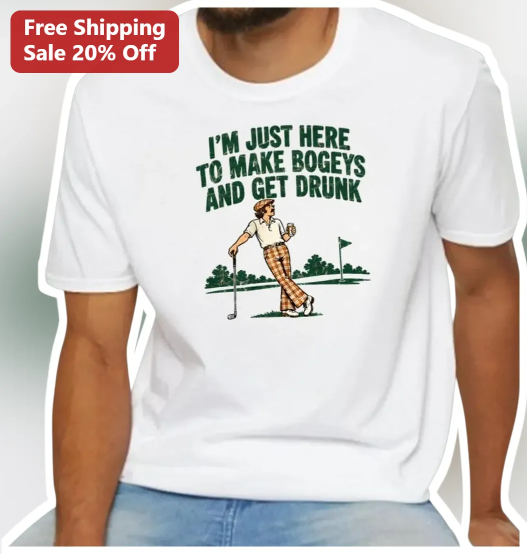 Funny Golf Humor Tee I'M JUST HERE TO MAKE BOGEYS AND GET DRUNK Vintage Retro Golfer Shirt