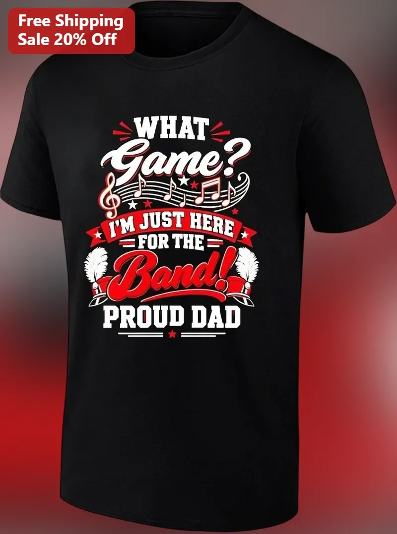 Funny Marching Band What Game I'm Just Here For The Band Proud Dad Tee