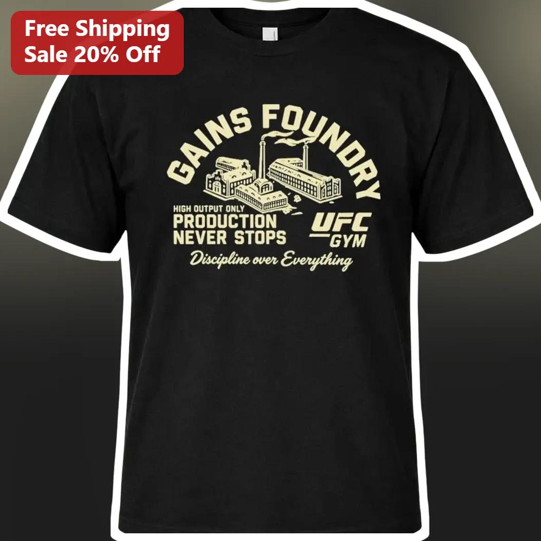 Gains Foundry High Output Only Production Never Stops UFC Gym Discipline Over Everything Graphic Tee