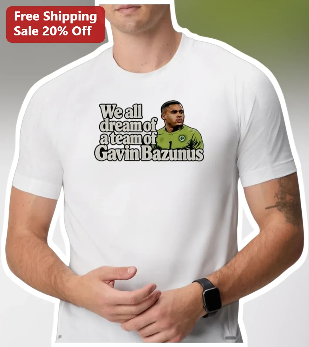 Gavin Bazunu We All Dream Of A Team Of Gavin Bazunus Tee Soccer Goalkeeper Fan Gift