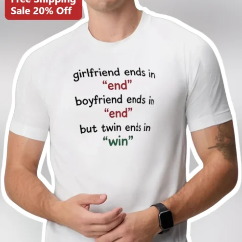 Girlfriend Ends In End Boyfriend Ends In End But Twin Ends In Win Funny Wordplay Tee