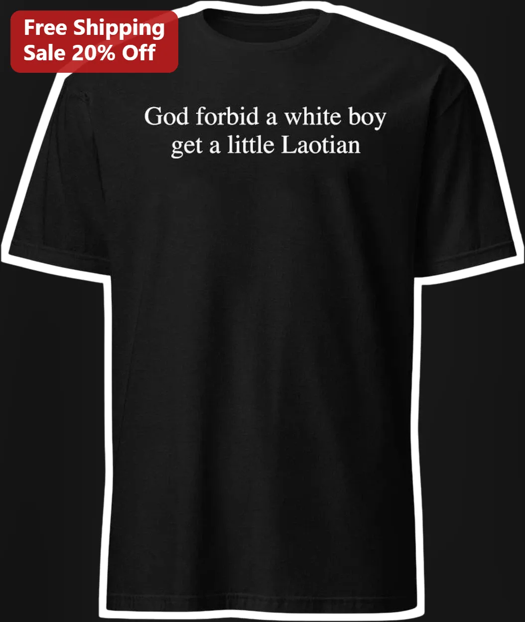 God Forbid A White Boy Get A Little Laotian Tee Funny Meme Graphic Shirt