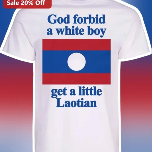 God Forbid A White Boy Get A Little Laotian Tee Funny Meme Graphic Shirt Gift For Men
