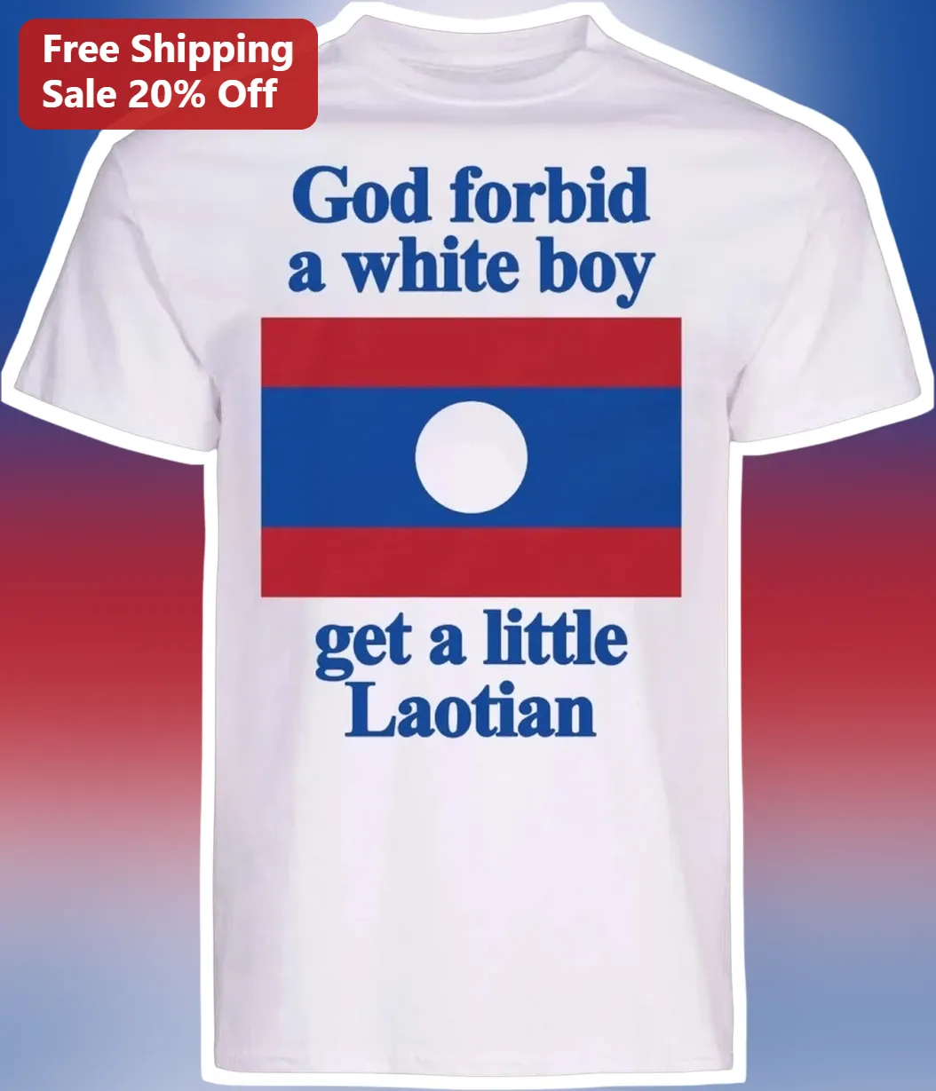 God Forbid A White Boy Get A Little Laotian Tee Funny Meme Graphic Shirt Gift For Men