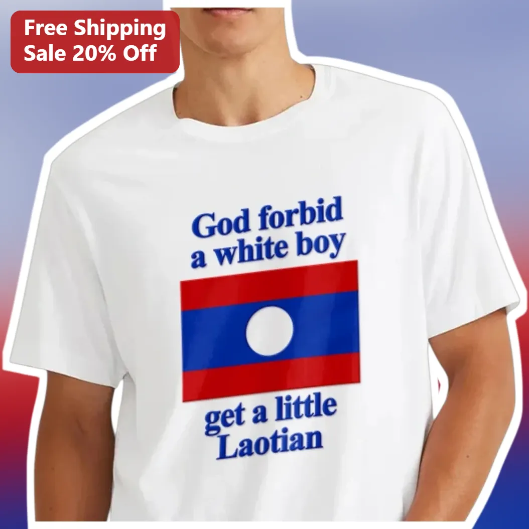 God Forbid A White Boy Get A Little Laotian Tee Funny Meme Shirt