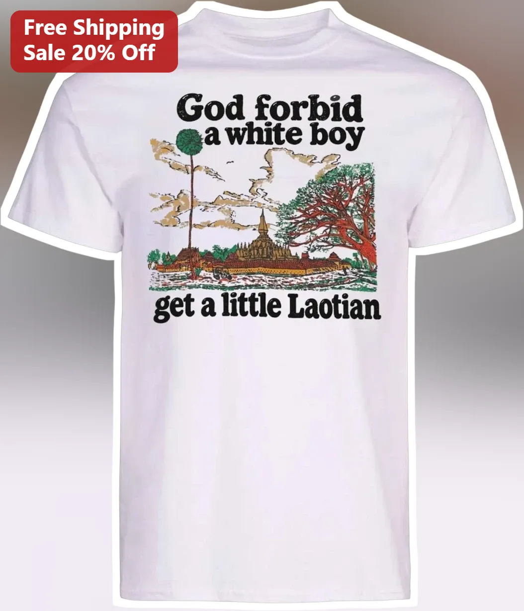 God Forbid A White Boy Get A Little Laotian Tee Vintage Laos Culture Graphic Shirt