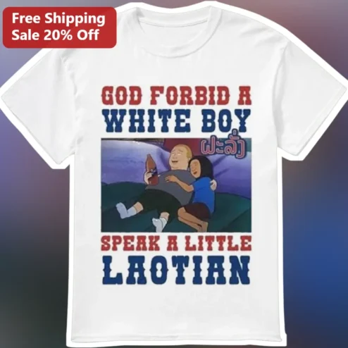 God Forbid A White Boy Speak A Little Laotian Graphic Tee