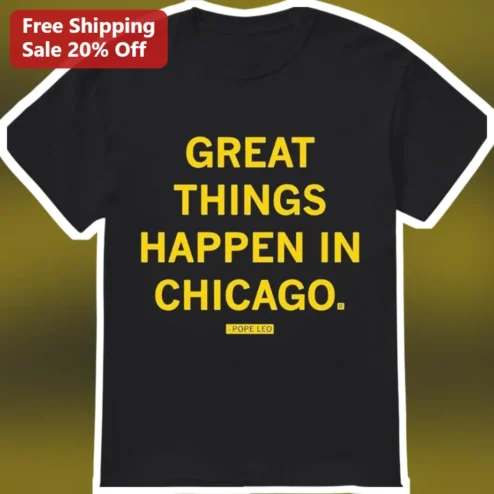 Great Things Happen in Chicago Tee Pope Leo XIV City Pride Graphic Shirt