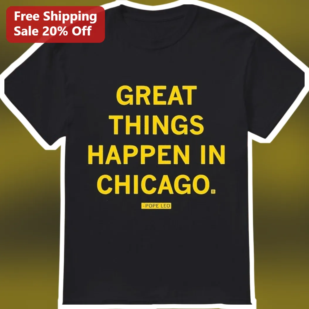 Great Things Happen in Chicago Tee Pope Leo XIV City Pride Graphic Shirt