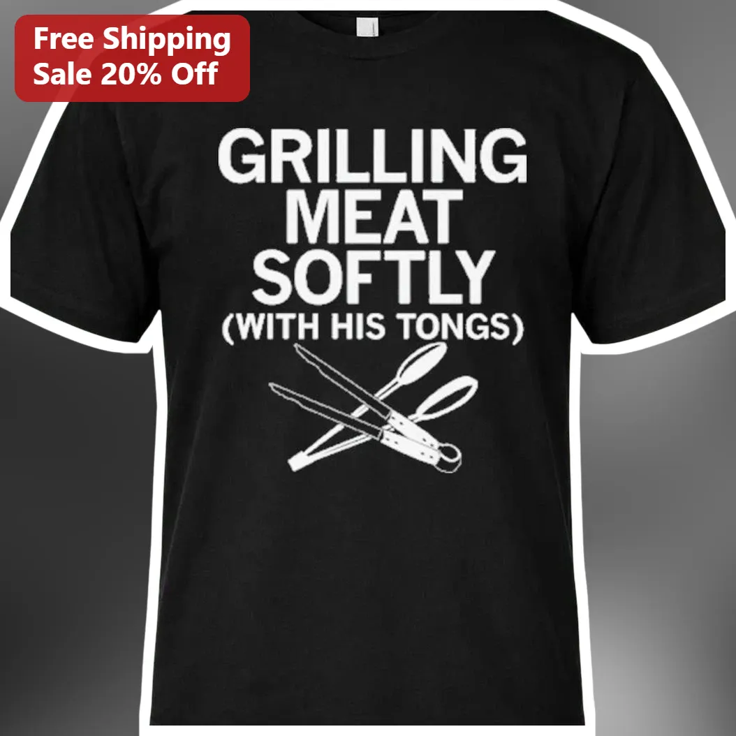 Grilling Meat Softly With His Tongs Funny BBQ Humor Tee for Men Grill Master Gift