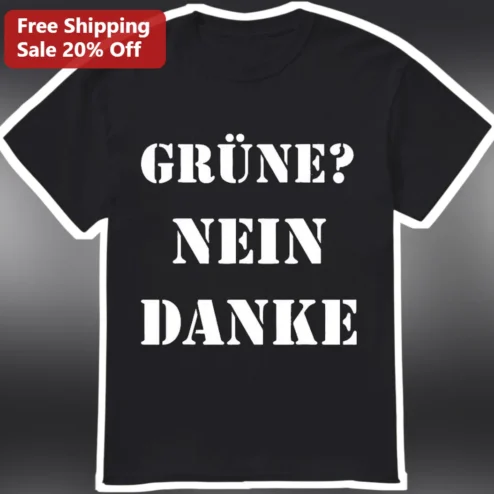 Grüne Nein Danke Anti Green Party Political Statement Tee