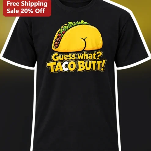 Guess What Taco Butt Funny Graphic Tee for Men Women