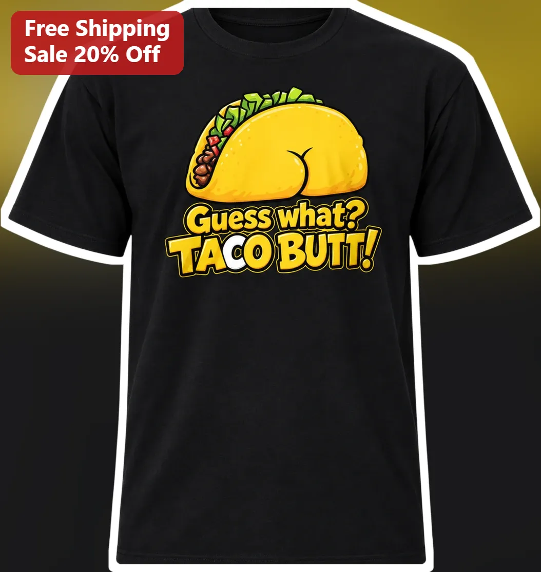 Guess What Taco Butt Funny Graphic Tee for Men Women
