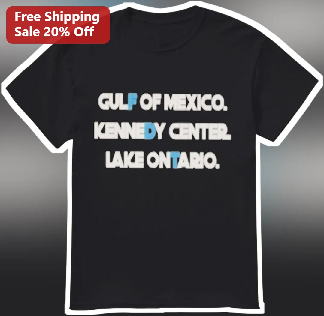 Gulf of Mexico Kennedy Center Lake Ontario Satirical Typographic Tee Political Commentary Gift