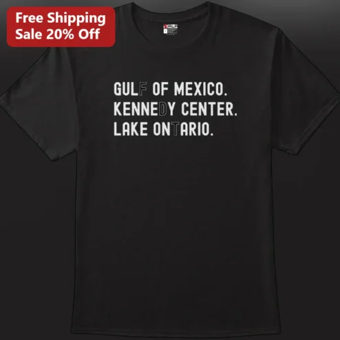 Gulf of Mexico Kennedy Center Lake Ontario Tee, FDT Political Protest Gift for Activists