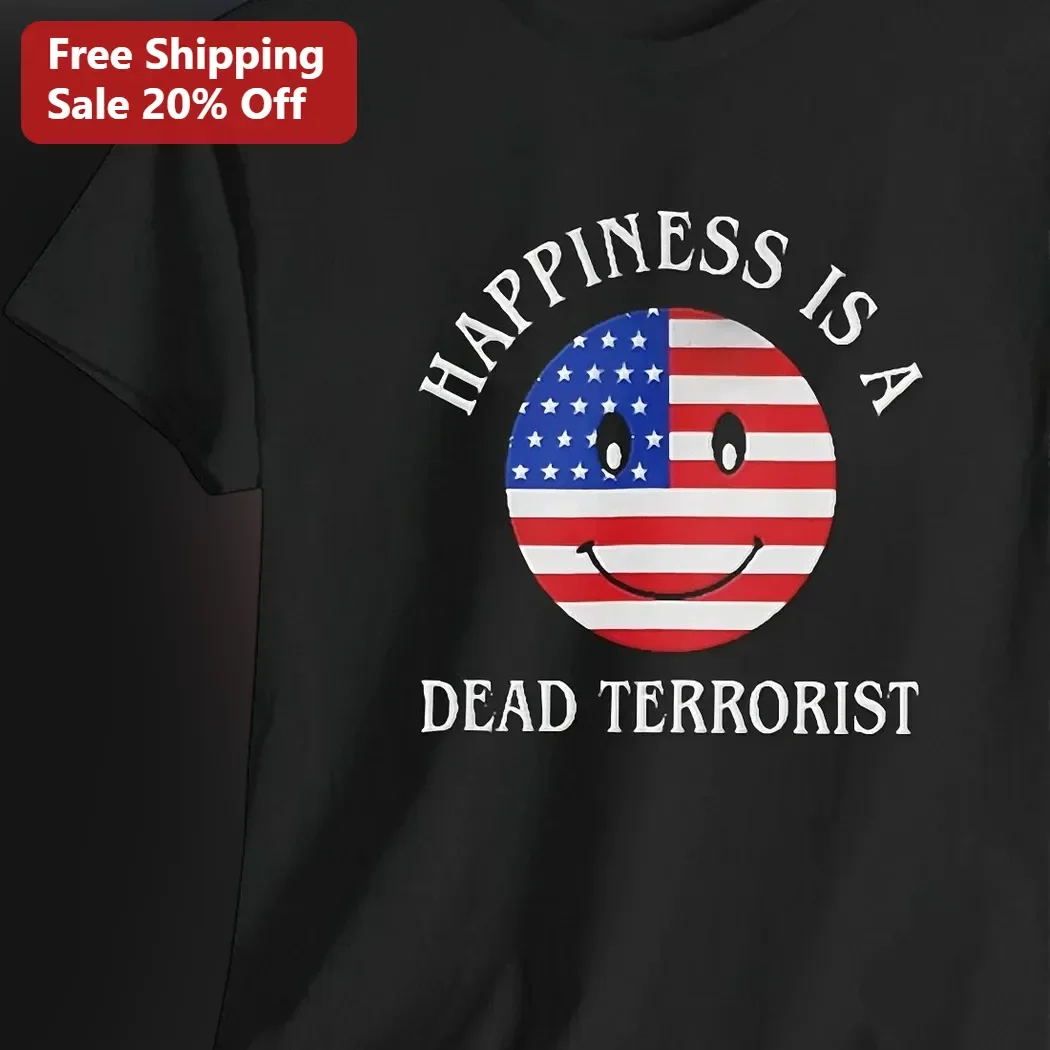 Happiness Is A Dead Terrorist Tee Dark Humor Patriotic Graphic Shirt