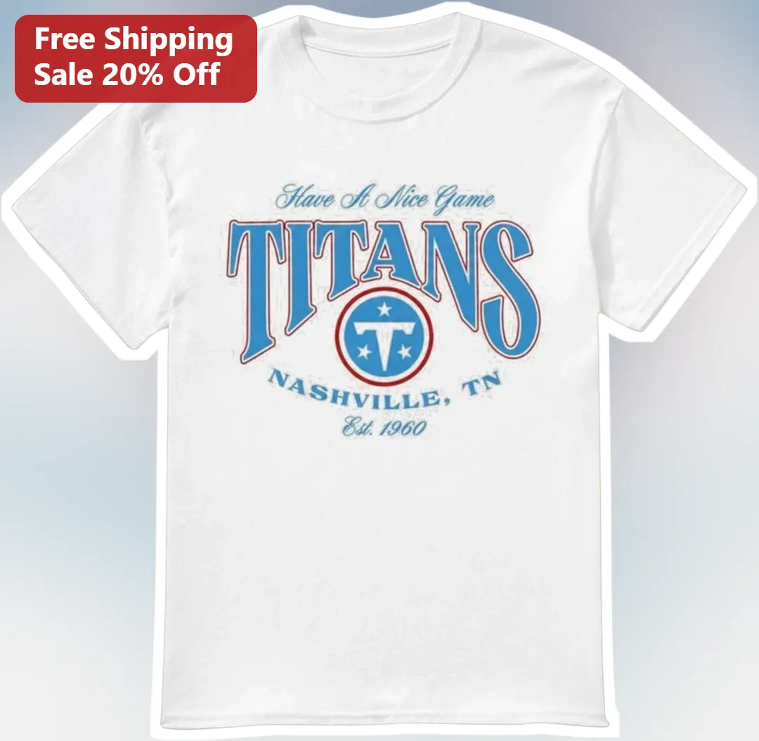 Have A Nice Game Tennessee Titans Nashville TN HANG Tee