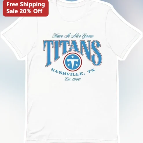 Have A Nice Game Titans Nashville TN Est. 1960 Vintage Retro Collegiate Tee NFL Fan Gift
