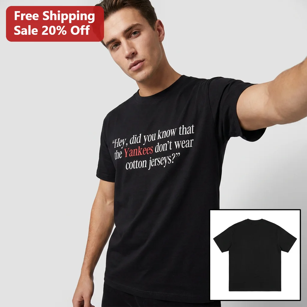 Hey Did You Know Yankees Don't Wear Cotton Jerseys George Costanza Tee, Funny Seinfeld Quote Shirt For Baseball Fans