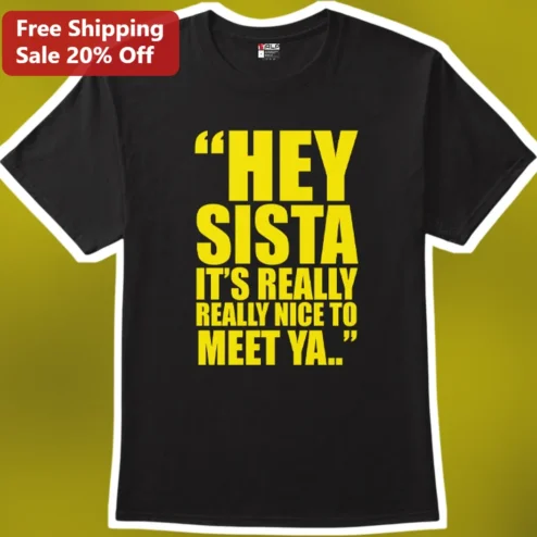 Hey Sista It's Really Really Nice To Meet Ya American Boy Lyric Graphic Tee