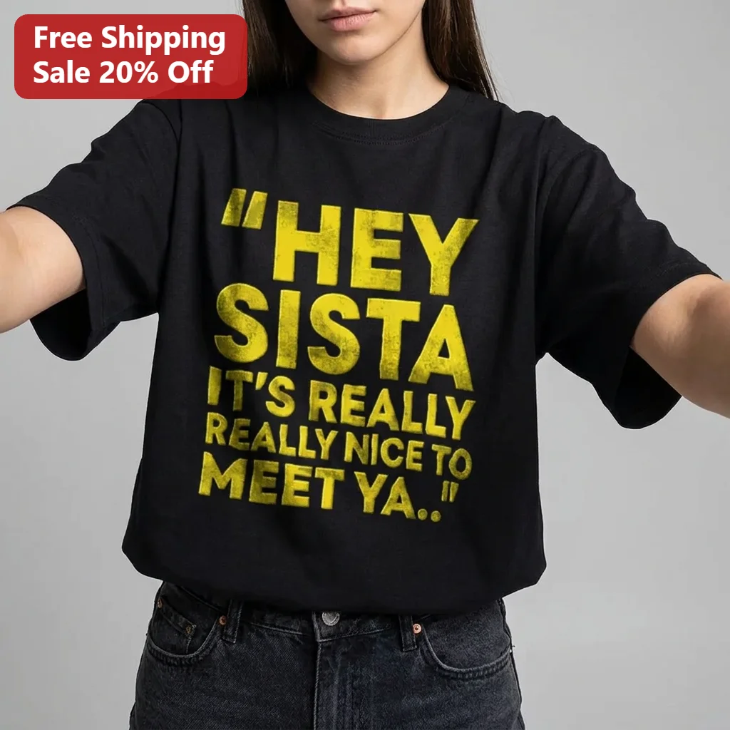 Hey Sista It's Really Really Nice To Meet Ya Tee, American Boy Song Lyric Estelle Graphic Shirt Gift For Women