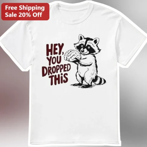 Hey You Dropped This Funny Raccoon Holding Brain Graphic Tee