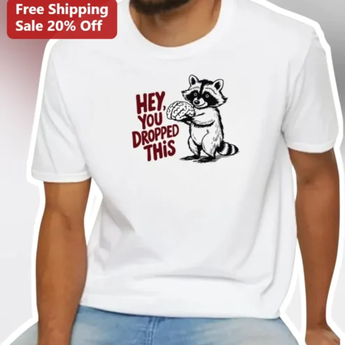 Hey You Dropped This Raccoon Brain Funny Graphic Tee