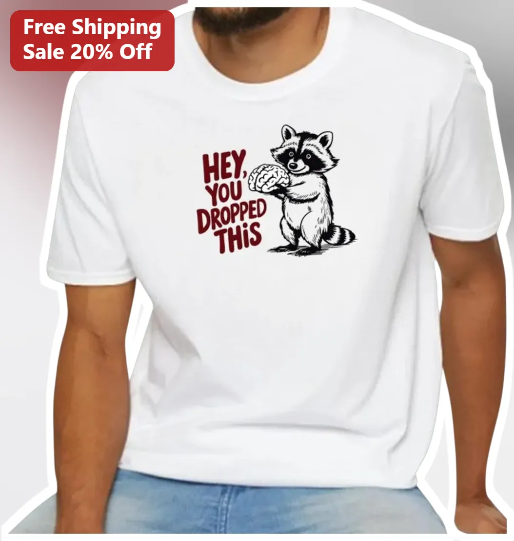 Hey You Dropped This Raccoon Brain Funny Graphic Tee