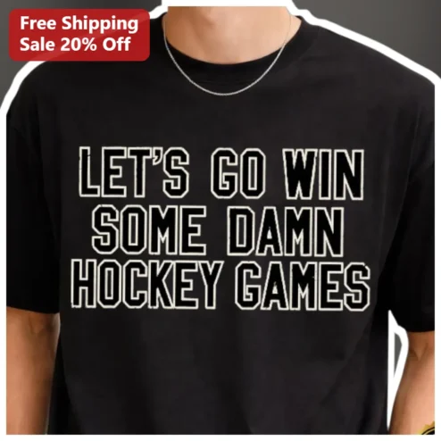 Hockey Let's Go Win Some Damn Hockey Games Graphic Tee for Fans and Players