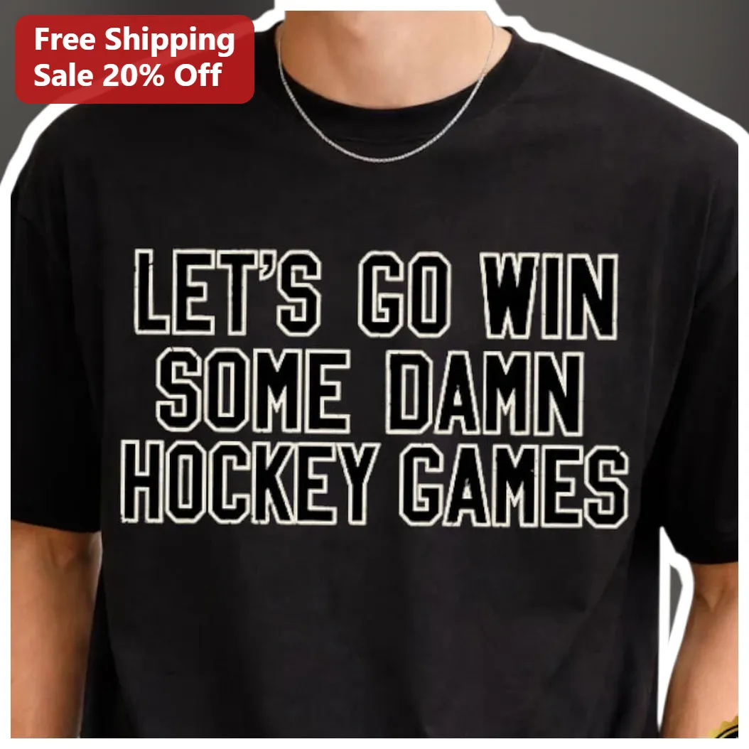 Hockey Let's Go Win Some Damn Hockey Games Graphic Tee for Fans and Players