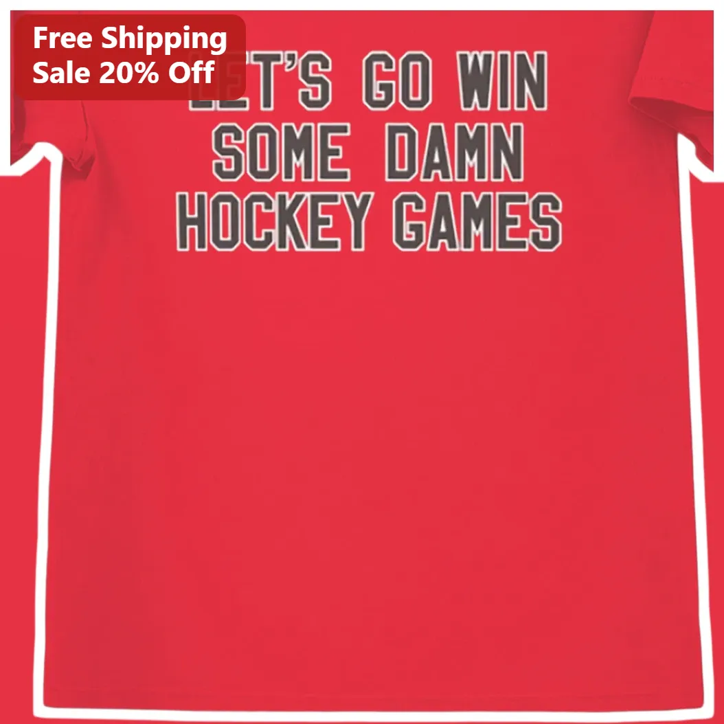 Hockey Motivational Tee Lets Go Win Some Damn Hockey Games Funny Sports Gift