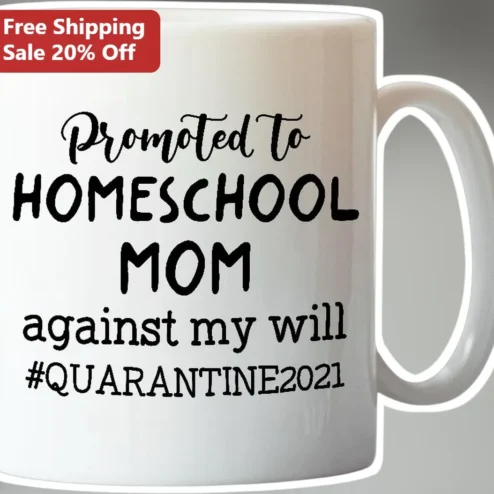 Homeschool Mom Mug Promoted Against My Will Quarantine 2021 Funny Teacher Gift