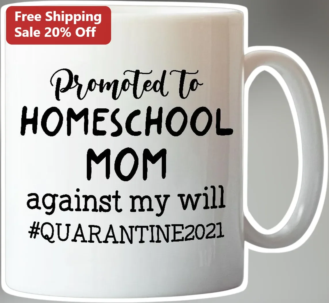 Homeschool Mom Mug Promoted Against My Will Quarantine 2021 Funny Teacher Gift