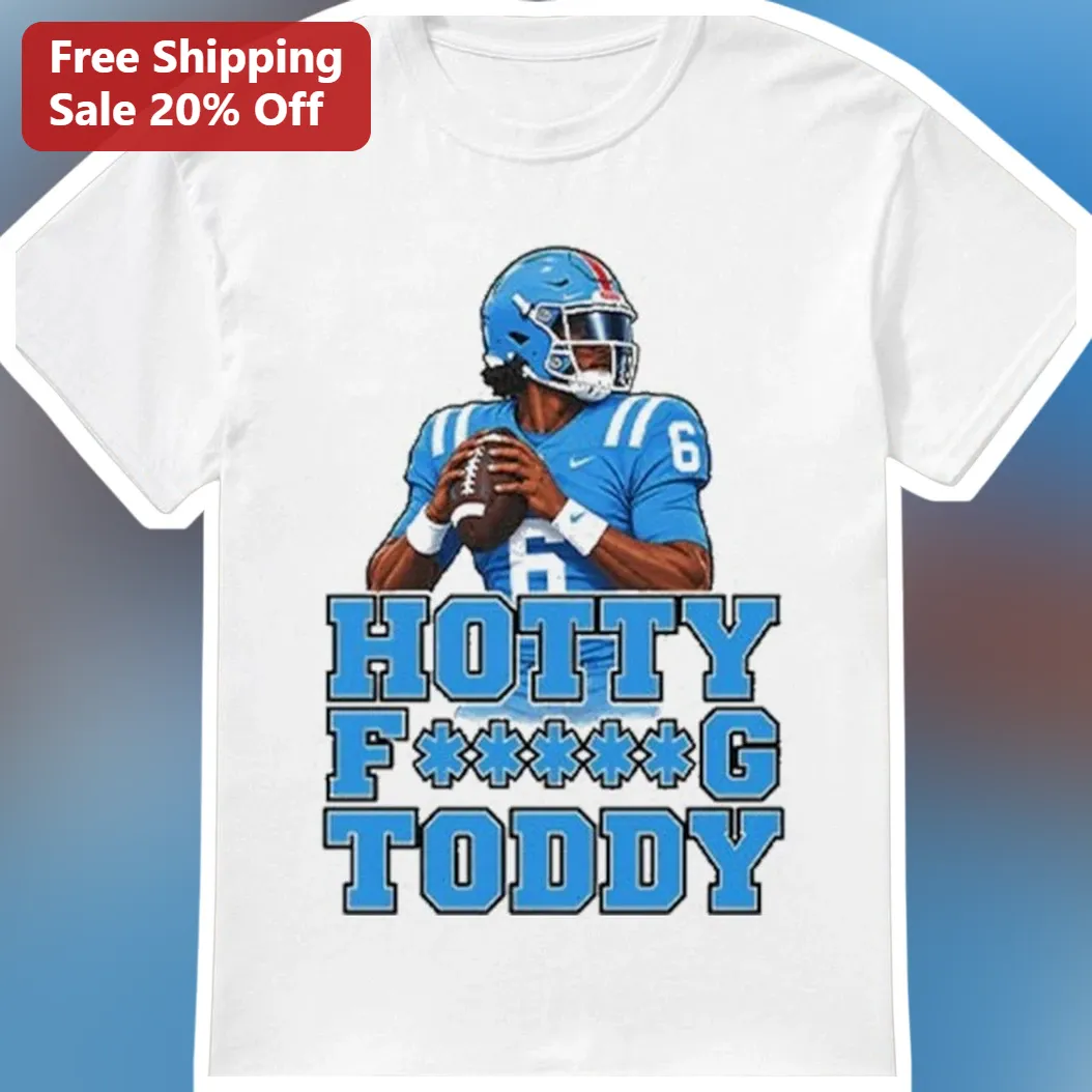 Hotty F***G Toddy Jared Goff Ole Miss Rebels Football Fan Tee