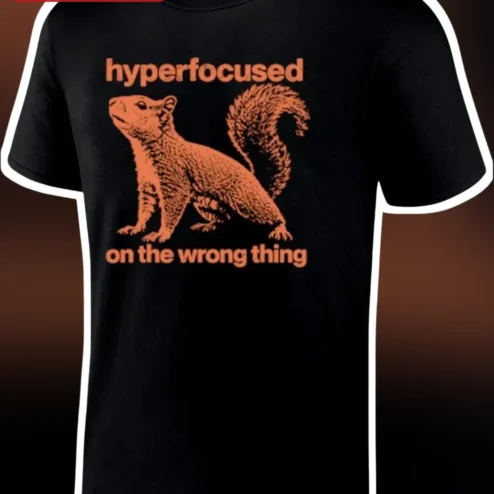 Hyperfocused On The Wrong Thing Tee Funny ADHD Neurodivergent Gift Shirt