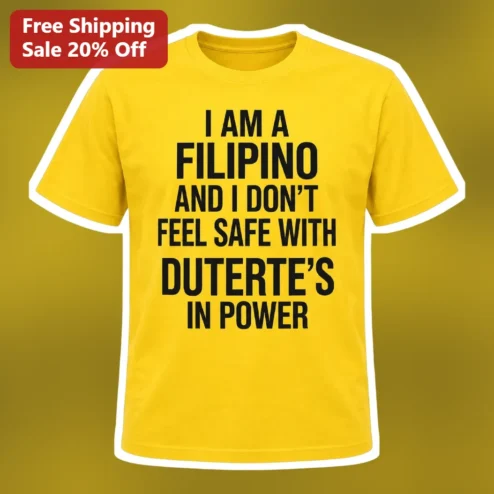 I Am a Filipino and I Don't Feel Safe With Duterte's in Power Tee, Philippine Political Protest Activist Shirt