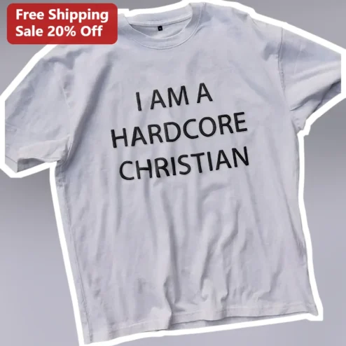 I Am A Hardcore Christian Tee Funny Sarcastic Graphic Shirt for Men Women