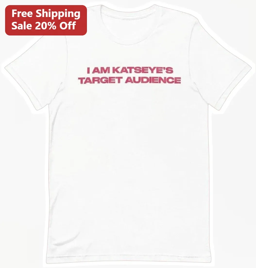 I Am Katseye'S Target Audience Graphic Tee For The EYE Fans