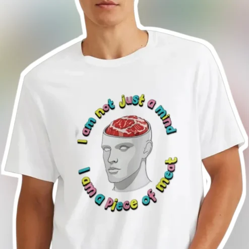I Am Not Just A Mind I Am A Piece Of Meat Surreal Dark Humor Graphic Tee