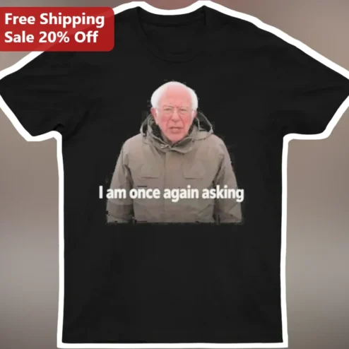 I Am Once Again Asking Bernie Sanders Meme Graphic Tee