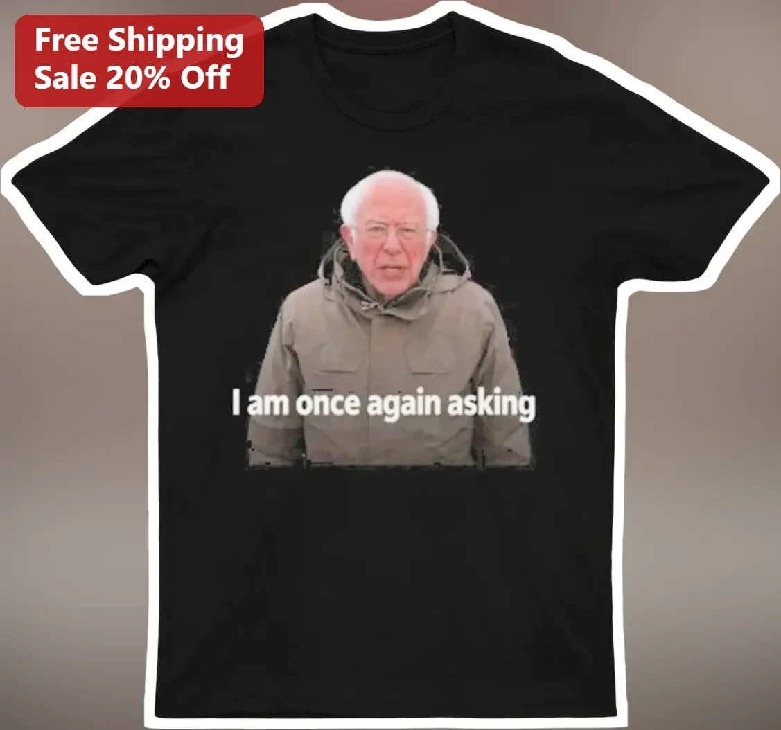 I Am Once Again Asking Bernie Sanders Meme Graphic Tee