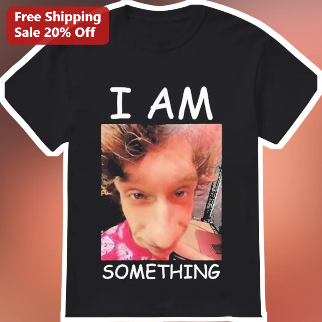I Am Something Funny Meme Graphic Tee for Teens and Young Adults