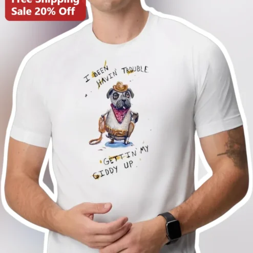 I Been Havin' Trouble Gettin' My Giddy Up Pug Cowboy Graphic Tee Funny Western Dog Lover Gift
