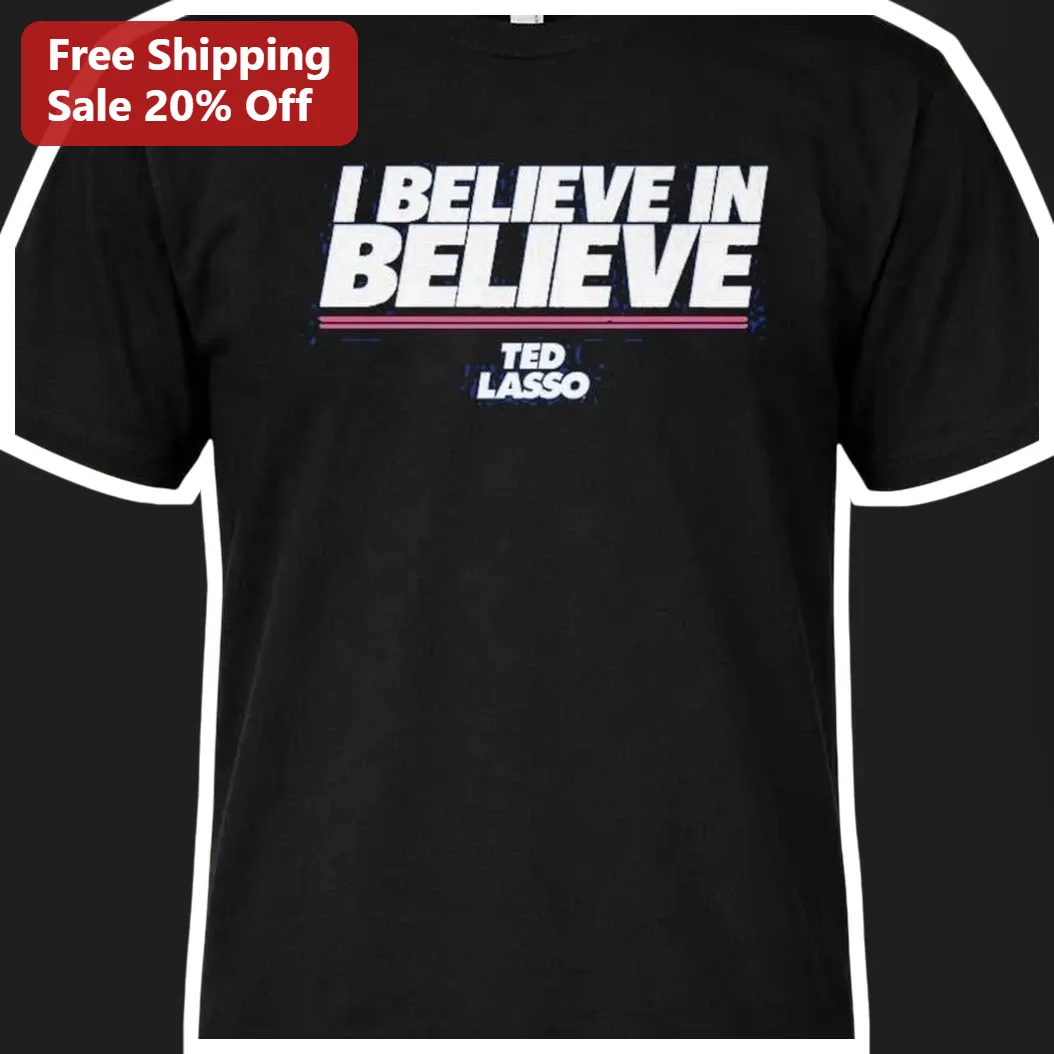 I Believe In Believe Ted Lasso Graphic Tee Inspirational Faith Shirt