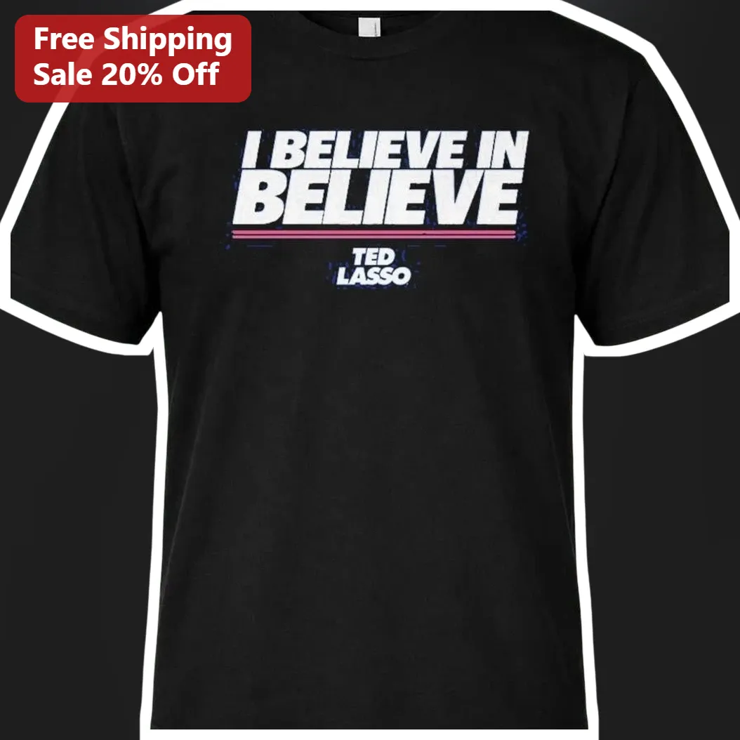 I Believe In Believe Ted Lasso Quote Graphic Tee