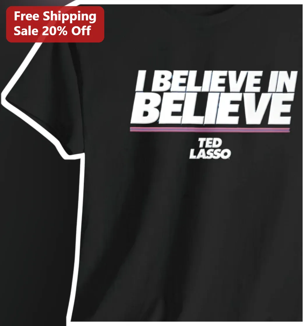 I Believe In Believe Ted Lasso Quote Graphic Tee for Fans