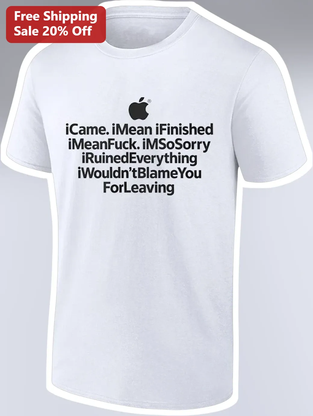 I Came I Mean I Finished I Mean Fuck I'm Sorry I Ruined Everything Graphic Tee