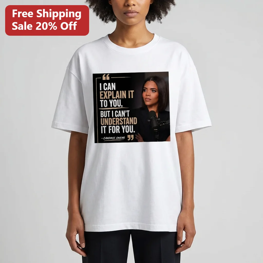 I Can Explain It To You But I Can't Understand It For You Candace Owens Tee, Funny Political Quote Shirt Gift for Conservatives
