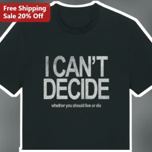 I Can't Decide Whether You Should Live Or Die Tee Scissor Sisters Villain Song Graphic T-Shirt