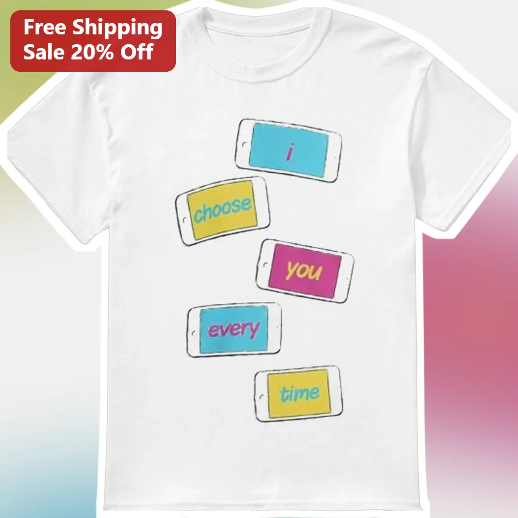 I Choose You Every Time Tee Romantic Couple Gift Anniversary Shirt